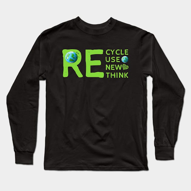 Recycle Reuse Renew Rethink, Environmental Activism. Long Sleeve T-Shirt by Traditional-pct